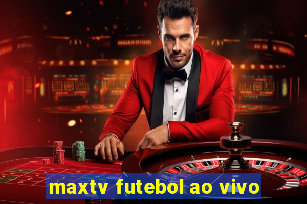 maxtv futebol ao vivo